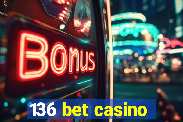 136 bet casino